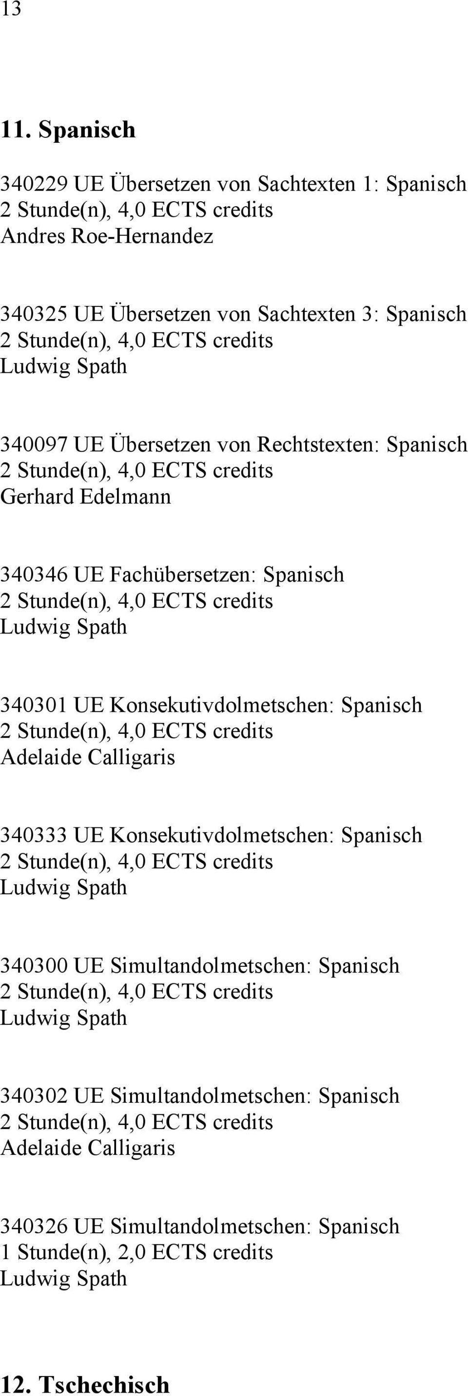 340097 UE Übersetzen von Rechtstexten: Spanisch Gerhard Edelmann 340346 UE Fachübersetzen: Spanisch Ludwig Spath 340301 UE