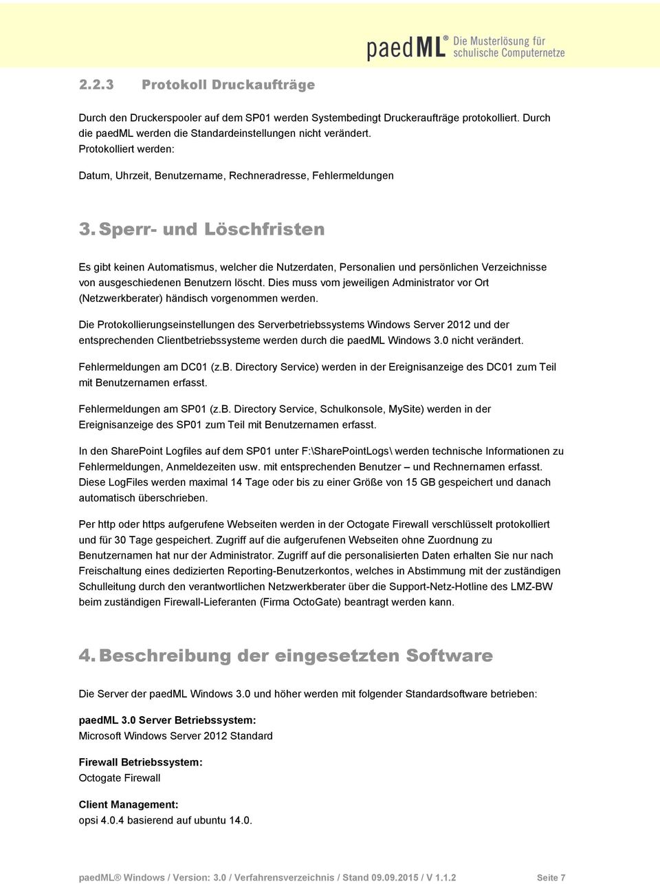 Sperr- und Löschfristen Es gibt keinen Automatismus, welcher die Nutzerdaten, Personalien und persönlichen Verzeichnisse von ausgeschiedenen Benutzern löscht.