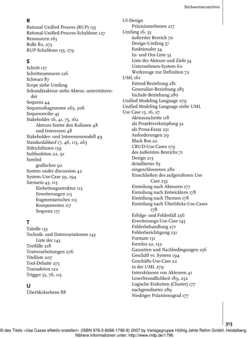 Interessenmodell 49 Standardablauf 17, 46, 115, 263 Stilrichtlinien 139 Subfunktion 22, 91 Symbol grafisches 92 System under discussion 42 System-Use-Case 59, 194 Szenario 43, 115 Einbettungsstruktur