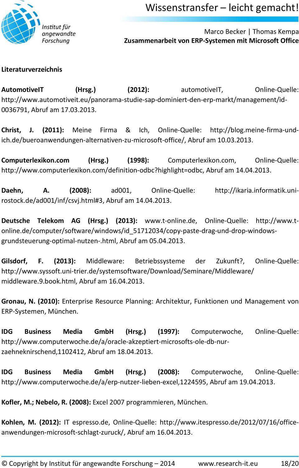 ) (1998): Computerlexikon.com, Online-Quelle: http://www.computerlexikon.com/definition-odbc?highlight=odbc, Abruf am 14.04.2013. Daehn, A. (2008): ad001, Online-Quelle: http://ikaria.informatik.