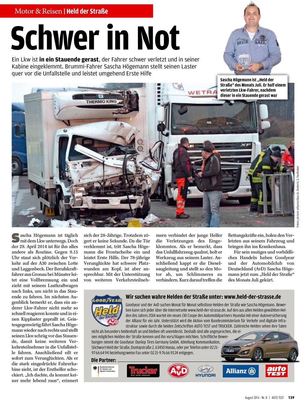 Er half einem verletzten Lkw-Fahrer, nachdem dieser in ein Stauende gerast war Sascha Högemann ist täglich mit dem Lkw unterwegs. Doch der 29. April 2014 ist für ihn alles andere als Routine. Gegen 9.