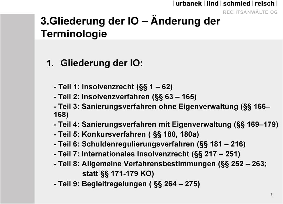 Eigenverwaltung ( 166 168) - Teil 4: Sanierungsverfahren mit Eigenverwaltung ( 169 179) - Teil 5: Konkursverfahren ( 180, 180a) -