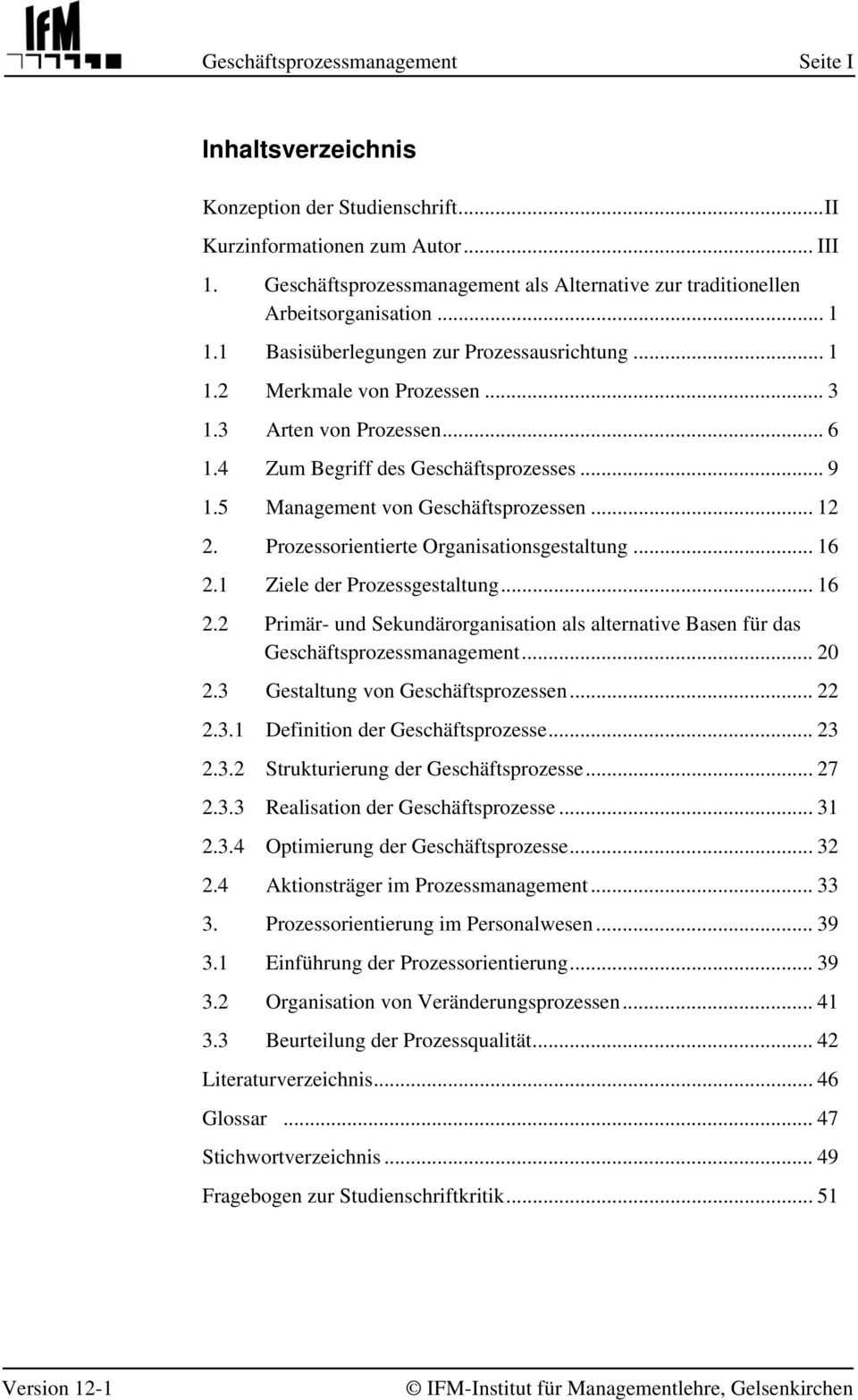 4 Zum Begriff des Geschäftsprozesses... 9 1.5 Management von Geschäftsprozessen... 12 2. Prozessorientierte Organisationsgestaltung... 16 2.