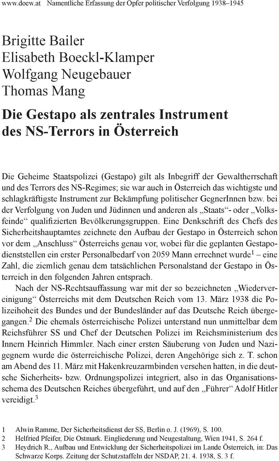 der Gewaltherrschaft und des Terrors des NS-Regimes; sie war auch in Österreich das wichtigste und schlagkräftigste Instrument zur Bekämpfung GegnerInnen bzw.