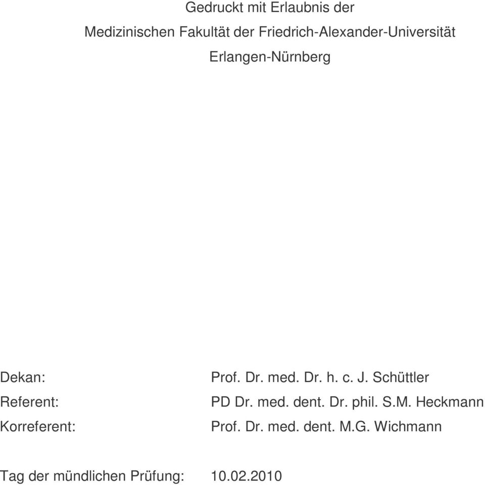 Korreferent: Prof. Dr. med. Dr. h. c. J. Schüttler PD Dr. med. dent. Dr. phil.