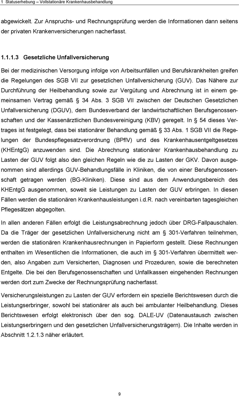 3 SGB VII zwischen der Deutschen Gesetzlichen Unfallversicherung (DGUV), dem Bundesverband der landwirtschaftlichen Berufsgenossenschaften und der Kassenärztlichen Bundesvereinigung (KBV) geregelt.