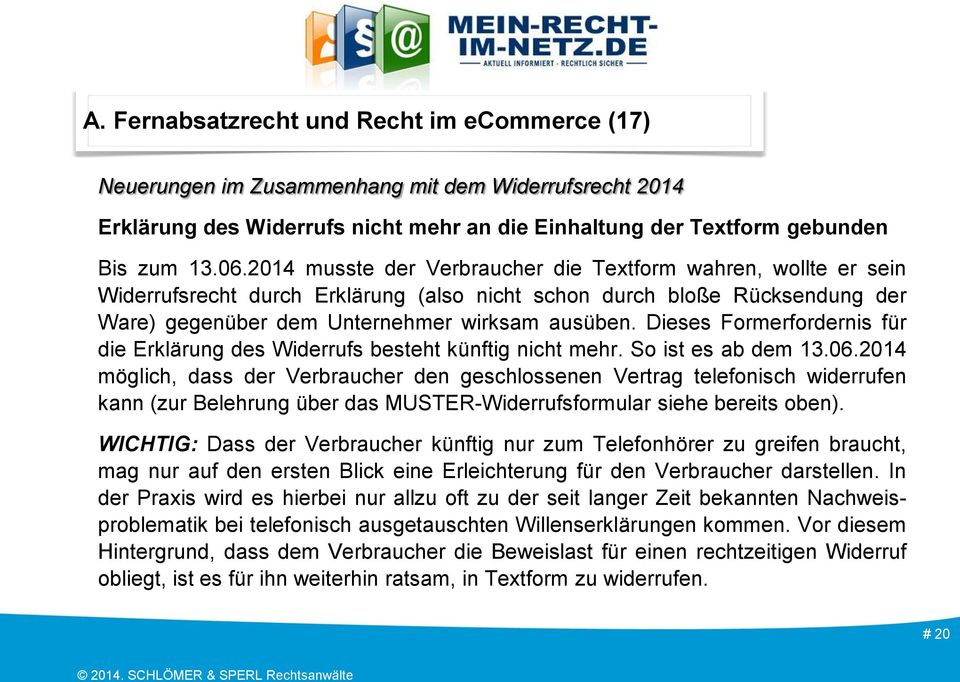 Dieses Formerfordernis für die Erklärung des Widerrufs besteht künftig nicht mehr. So ist es ab dem 13.06.