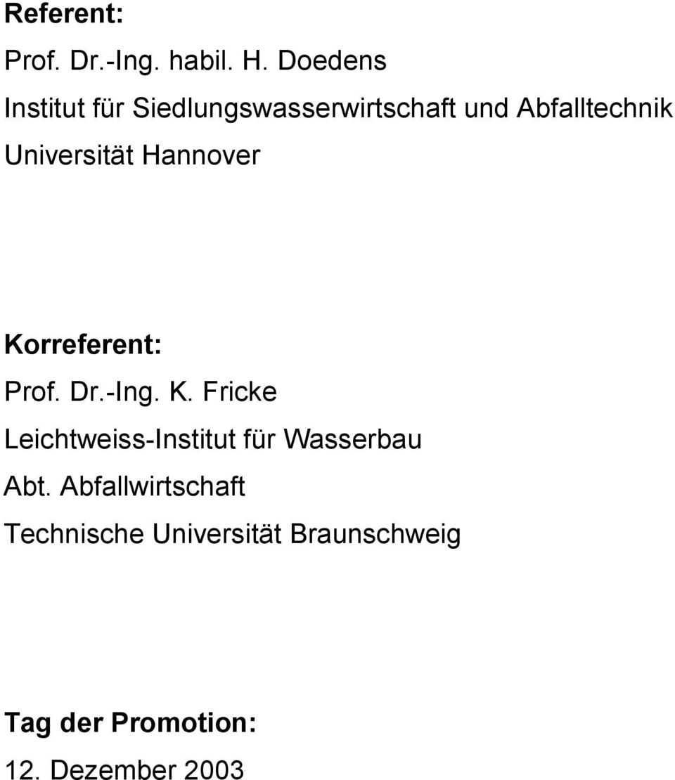 Universität Hannover Korreferent: Prof. Dr.-Ing. K. Fricke Leichtweiss-Institut für Wasserbau Abt.