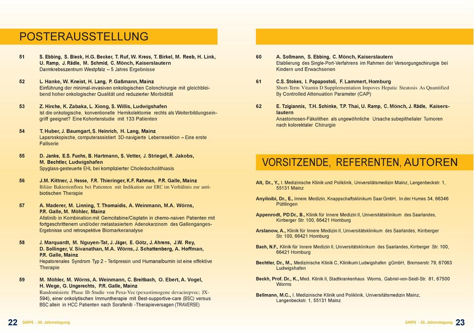Gaßmann, Mainz Einführung der minimal-invasiven onkologischen Colonchirurgie mit gleichbleibend hoher onkologischer Qualität und reduzierter Morbidität 53 Z. Hirche, K. Zabaka, L. Xiong, S.