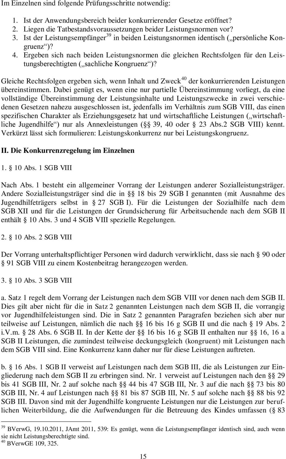 Ergeben sich nach beiden Leistungsnormen die gleichen Rechtsfolgen für den Leistungsberechtigten ( sachliche Kongruenz )?