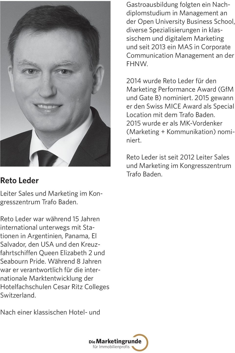 2015 gewann er den Swiss MICE Award als Special Location mit dem Trafo Baden. 2015 wurde er als MK-Vordenker (Marketing + Kommunikation) nominiert.