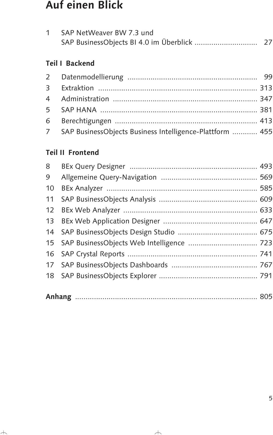 .. 493 9 Allgemeine Query-Navigation... 569 10 BEx Analyzer... 585 11 SAP BusinessObjects Analysis... 609 12 BEx Web Analyzer... 633 13 BEx Web Application Designer.