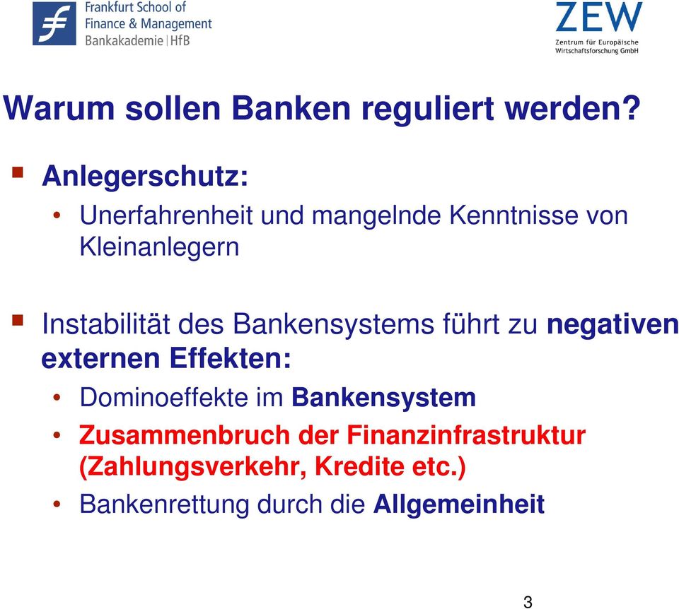Instabilität des Bankensystems führt zu negativen externen Effekten: