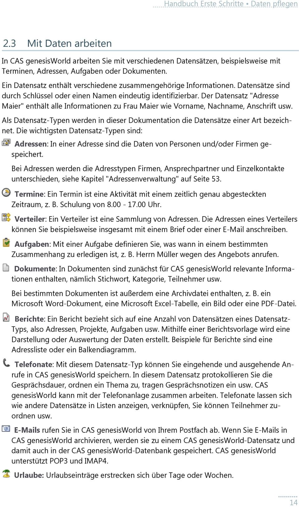 Der Datensatz "Adresse Maier" enthält alle Informationen zu Frau Maier wie Vorname, Nachname, Anschrift usw. Als Datensatz-Typen werden in dieser Dokumentation die Datensätze einer Art bezeichnet.