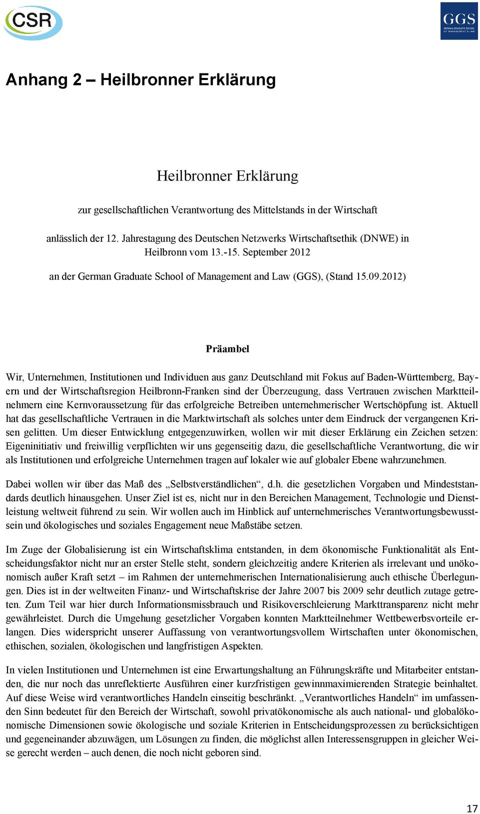 2012) Präambel Wir, Unternehmen, Institutionen und Individuen aus ganz Deutschland mit Fokus auf Baden-Württemberg, Bayern und der Wirtschaftsregion Heilbronn-Franken sind der Überzeugung, dass