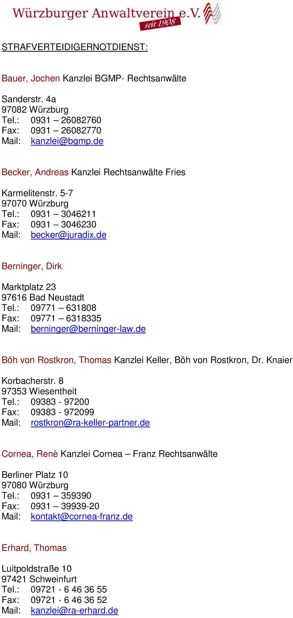 : 09771 631808 Fax: 09771 6318335 Mail: berninger@berninger-law.de Böh von Rostkron, Thomas Kanzlei Keller, Böh von Rostkron, Dr. Knaier Korbacherstr. 8 97353 Wiesentheit Tel.