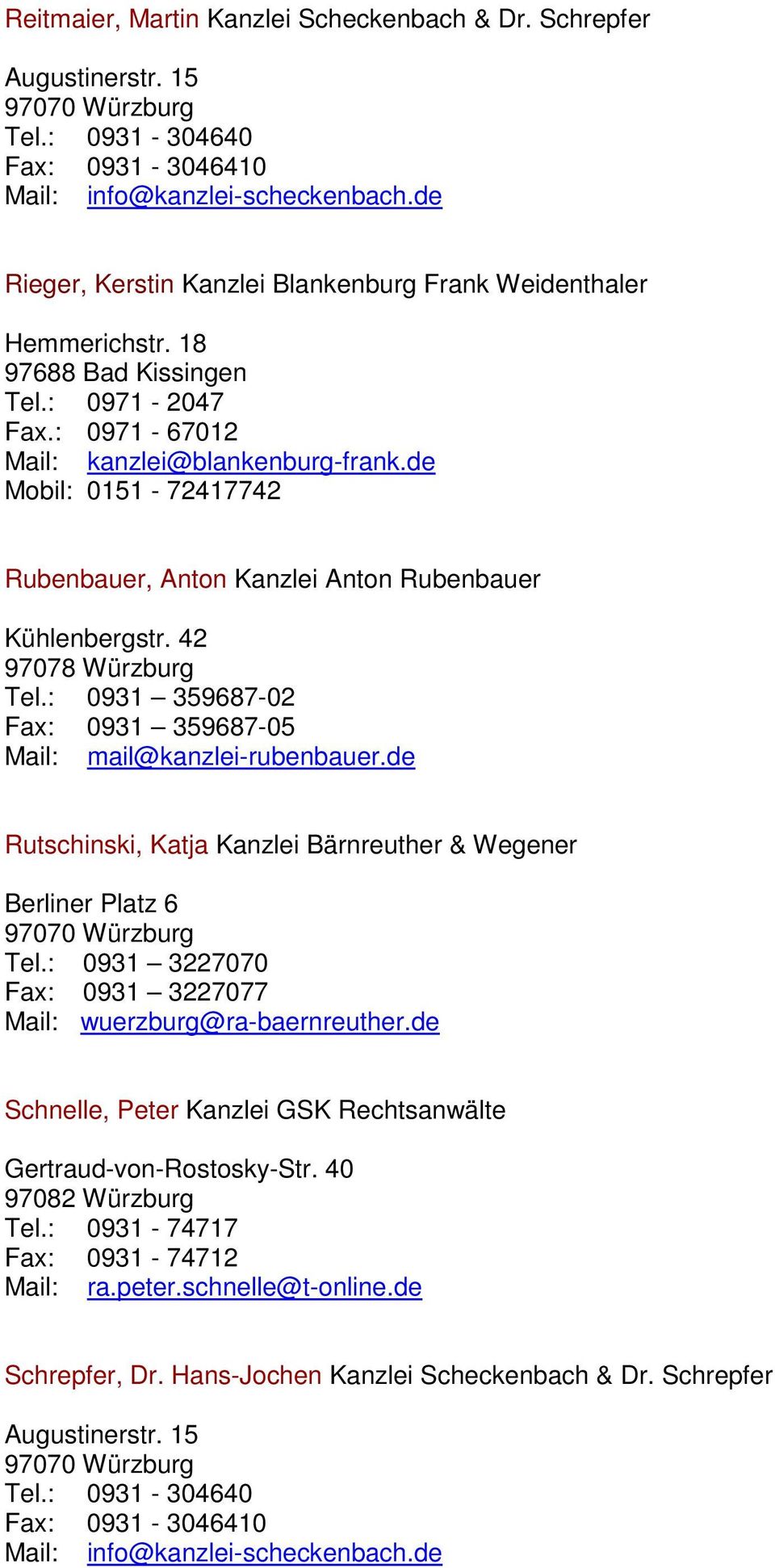 de Mobil: 0151-72417742 Rubenbauer, Anton Kanzlei Anton Rubenbauer Kühlenbergstr. 42 97078 Würzburg Tel.: 0931 359687-02 Fax: 0931 359687-05 Mail: mail@kanzlei-rubenbauer.