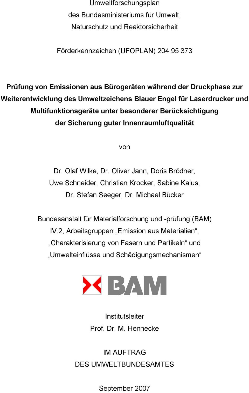 Oliver Jann, Doris Brödner, Uwe Schneider, Christian Krocker, Sabine Kalus, Dr. Stefan Seeger, Dr. Michael Bücker Bundesanstalt für Materialforschung und -prüfung (BAM) IV.