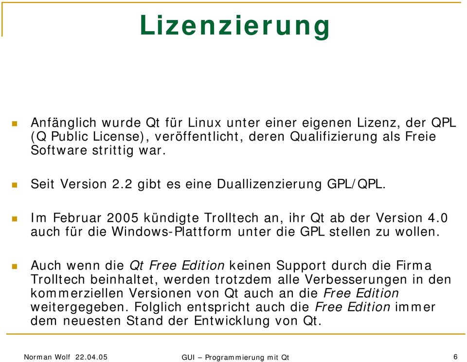 0 auch für die Windows-Plattform unter die GPL stellen zu wollen.
