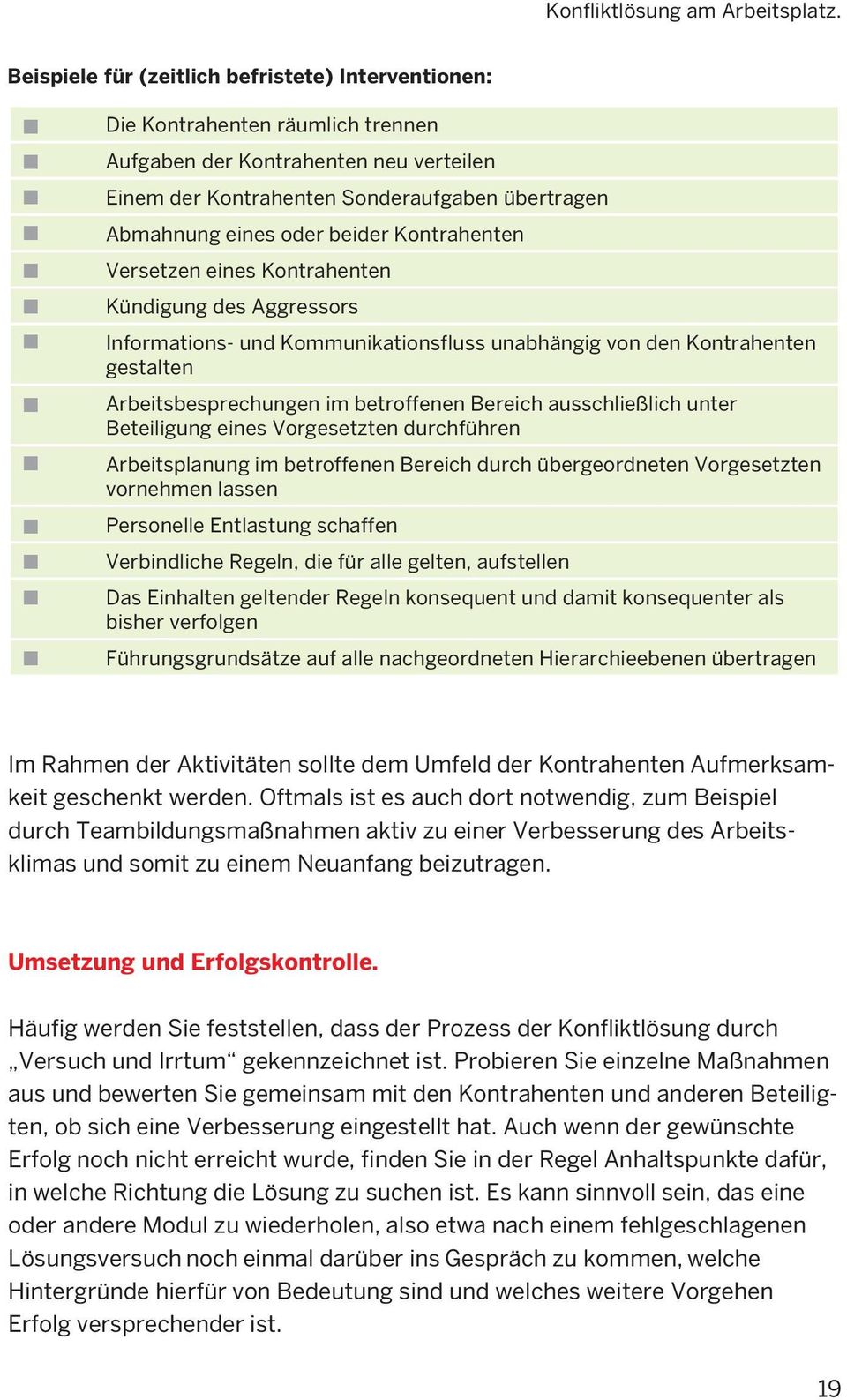 beider Kontrahenten Versetzen eines Kontrahenten Kündigung des Aggressors Informations- und Kommunikationsfluss unabhängig von den Kontrahenten gestalten Arbeitsbesprechungen im betroffenen Bereich