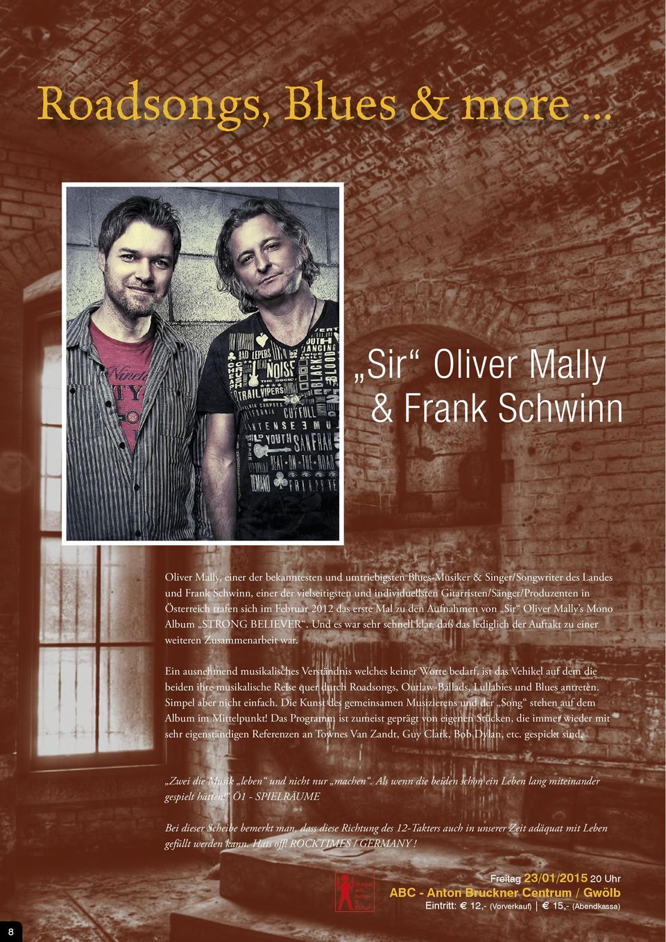 Gitarristen/Sänger/Produzenten in Österreich trafen sich im Februar 2012 das erste Mal zu den Aufnahmen von Sir Oliver Mally s Mono Album STRONG BELIEVER.