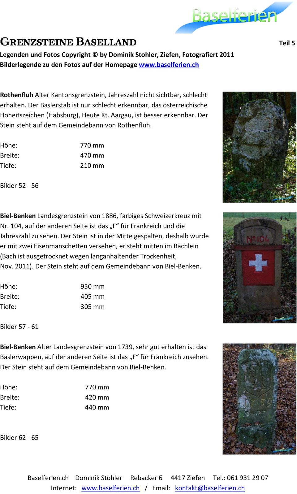 770 mm 470 mm 210 mm Bilder 52-56 Biel-Benken Landesgrenzstein von 1886, farbiges Schweizerkreuz mit Nr. 104, auf der anderen Seite ist das F für Frankreich und die Jahreszahl zu sehen.