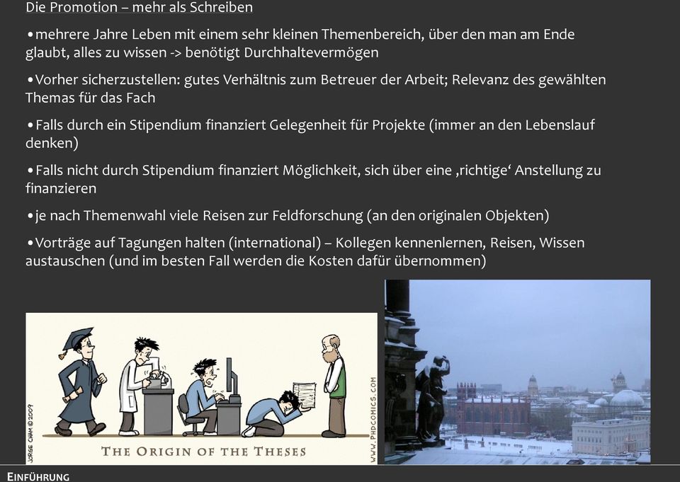 Lebenslauf denken) Falls nicht durch Stipendium finanziert Möglichkeit, sich über eine richtige Anstellung zu finanzieren je nach Themenwahl viele Reisen zur Feldforschung (an