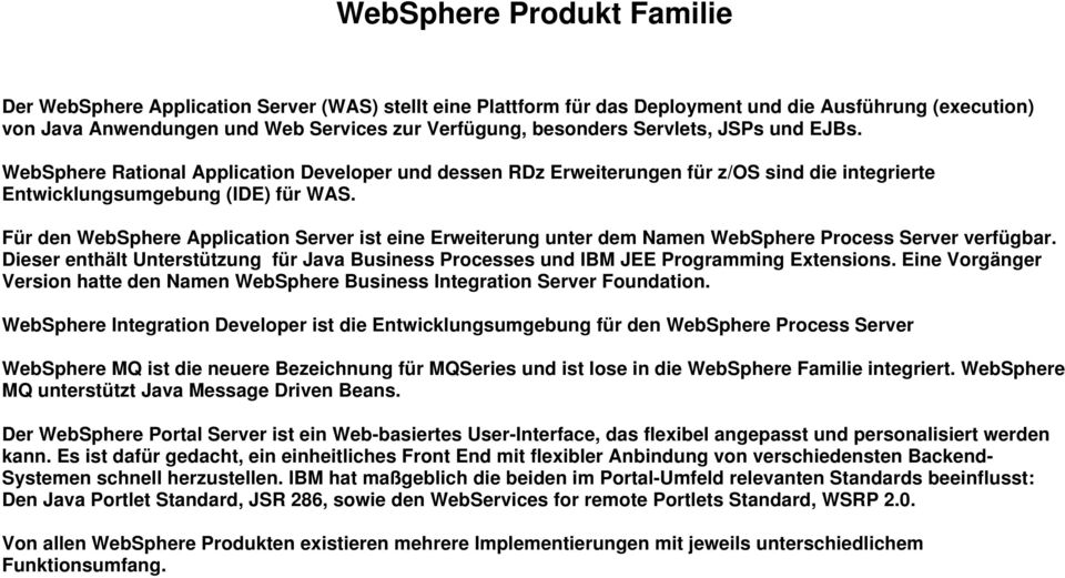 Für den WebSphere Application Server ist eine Erweiterung unter dem Namen WebSphere Process Server verfügbar.