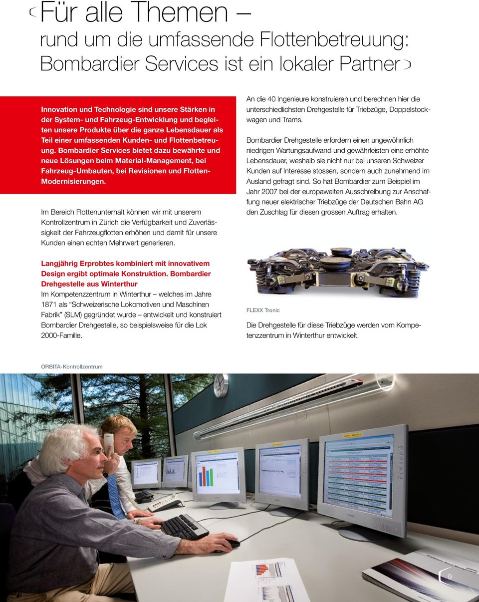 Bombardier Services bietet dazu bewährte und neue Lösungen beim Material-Management, bei Fahrzeug-Umbauten, bei Revisionen und Flotten- Modernisierungen.