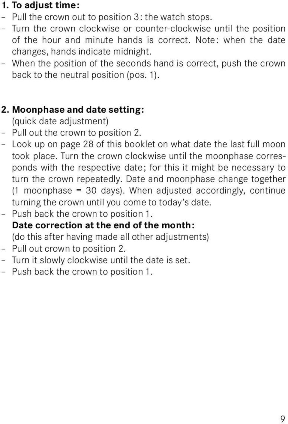 Moonphase and date setting : (quick date adjustment) Pull out the crown to position 2. Look up on page 28 of this booklet on what date the last full moon took place.