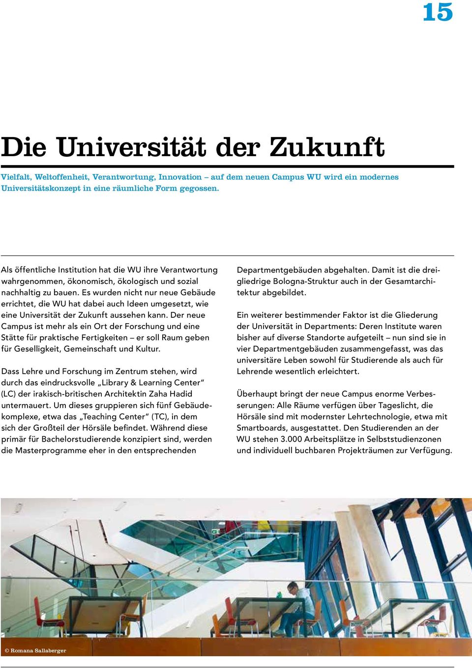 Es wurden nicht nur neue Gebäude errichtet, die WU hat dabei auch Ideen umgesetzt, wie eine Universität der Zukunft aussehen kann.