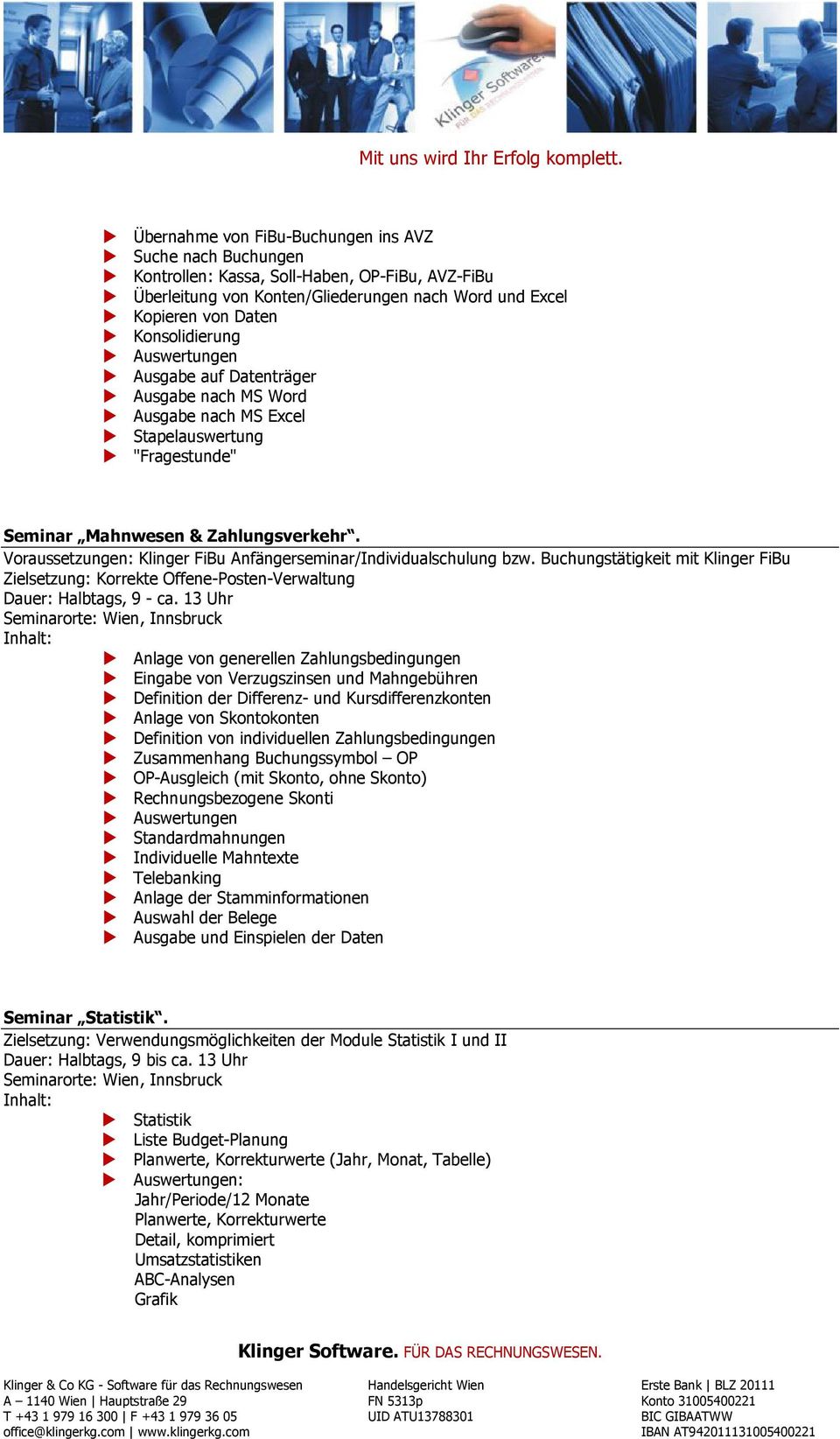 Voraussetzungen: Klinger FiBu Anfängerseminar/Individualschulung bzw. Buchungstätigkeit mit Klinger FiBu Zielsetzung: Korrekte Offene-Posten-Verwaltung Dauer: Halbtags, 9 - ca.