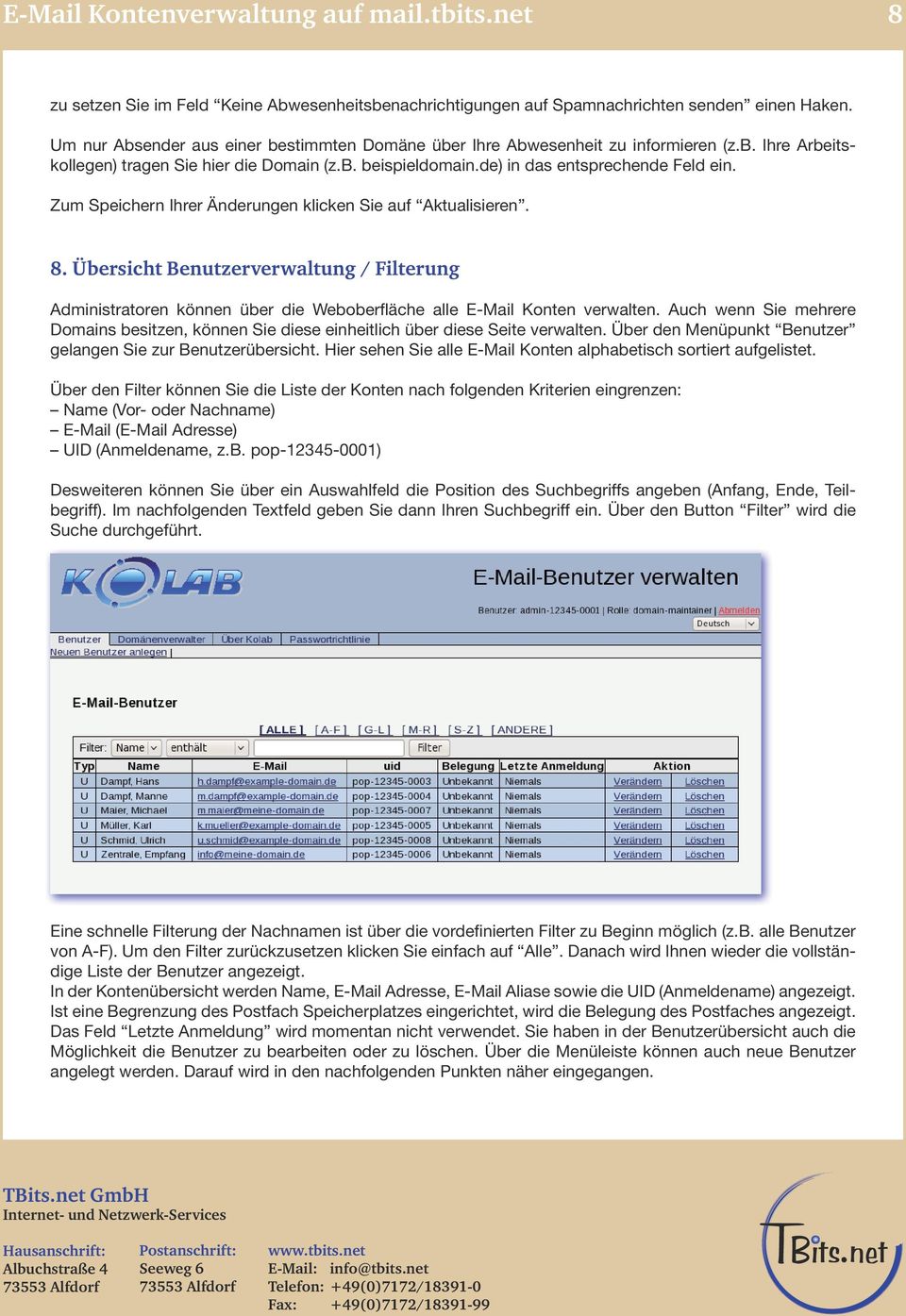Zum Speichern Ihrer Änderungen klicken Sie auf Aktualisieren. 8. Übersicht Benutzerverwaltung / Filterung Administratoren können über die Weboberfläche alle E-Mail Konten verwalten.