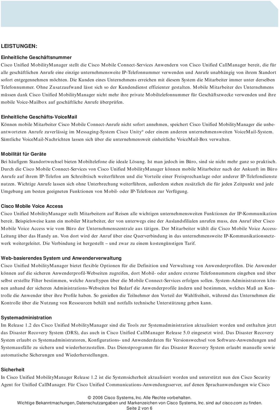 Die Kunden eines Unternehmens erreichen mit diesem System die Mitarbeiter immer unter derselben Telefonnummer. Ohne Zusatzaufwand lässt sich so der Kundendienst effizienter gestalten.