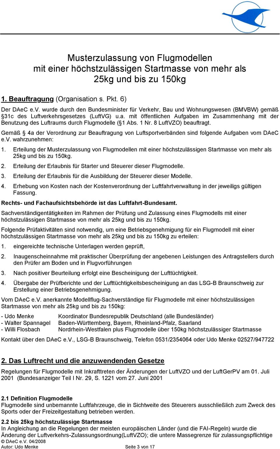 Gemäß 4a der Verordnung zur Beauftragung von Luftsportverbänden sind folgende Aufgaben vom DAeC e.v. wahrzunehmen: 1.