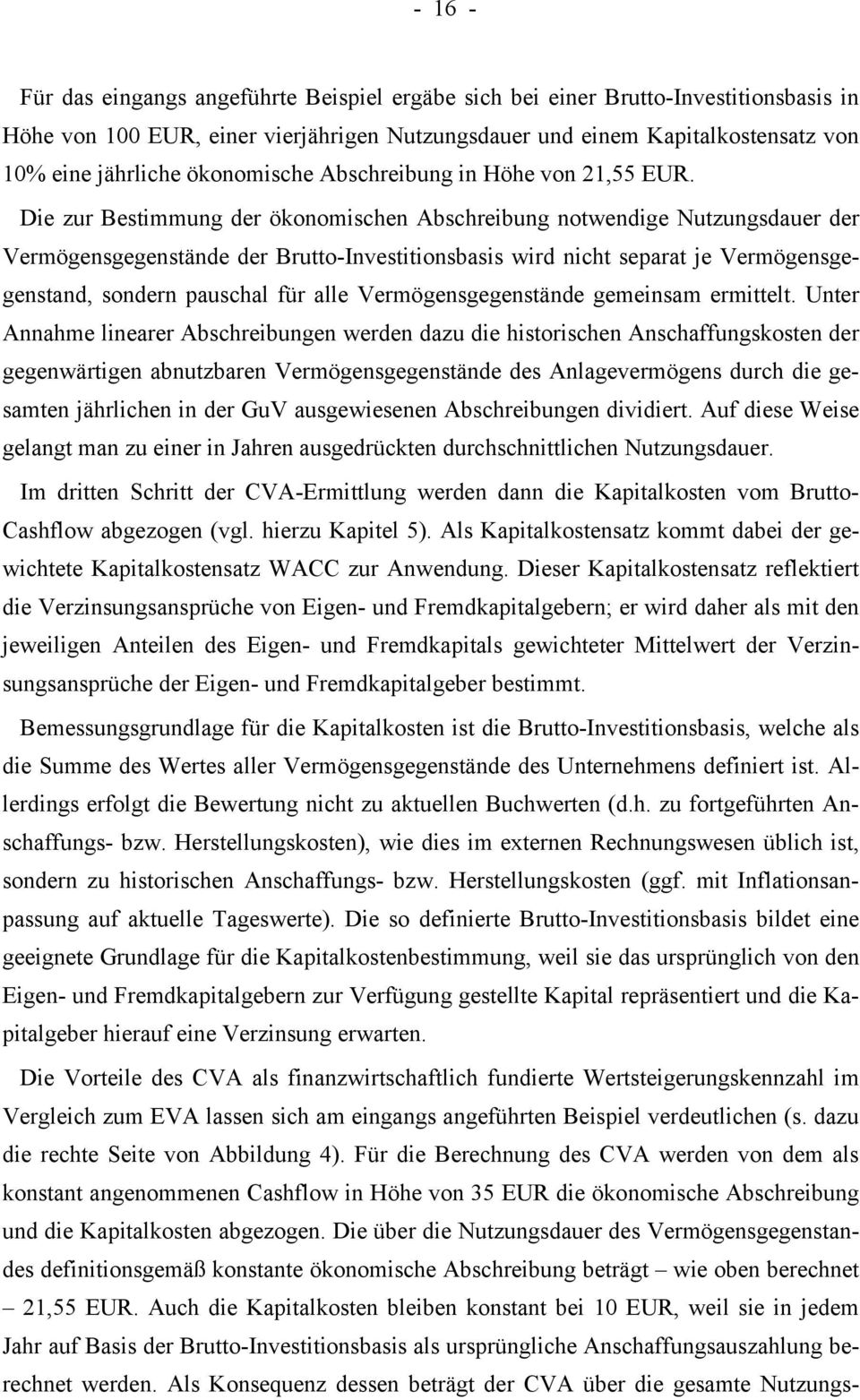 Die zur Bestimmung der ökonomischen Abschreibung notwendige Nutzungsdauer der Vermögensgegenstände der Brutto-Investitionsbasis wird nicht separat je Vermögensgegenstand, sondern pauschal für alle