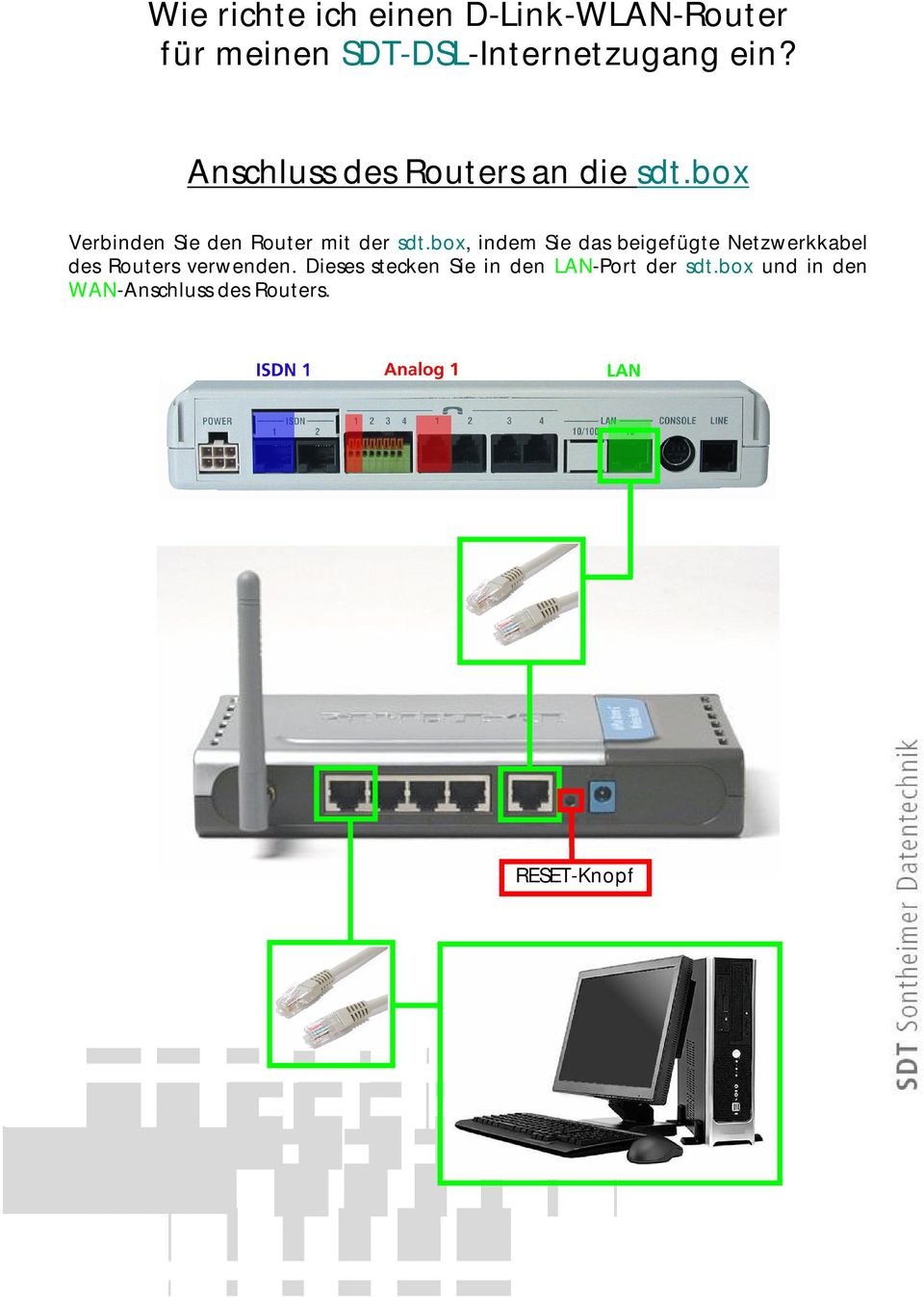 box, indem Sie das beigefügte Netzwerkkabel des Routers verwenden.