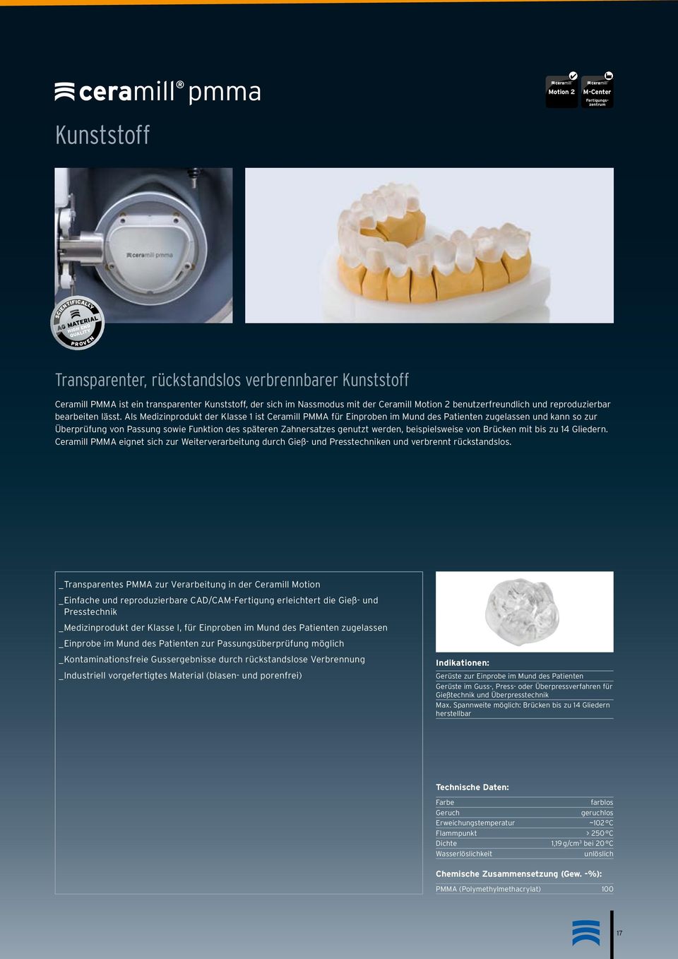 Als Medizinprodukt der Klasse 1 ist Ceramill PMMA für Einproben im Mund des Patienten zugelassen und kann so zur Überprüfung von Passung sowie Funktion des späteren Zahnersatzes genutzt werden,