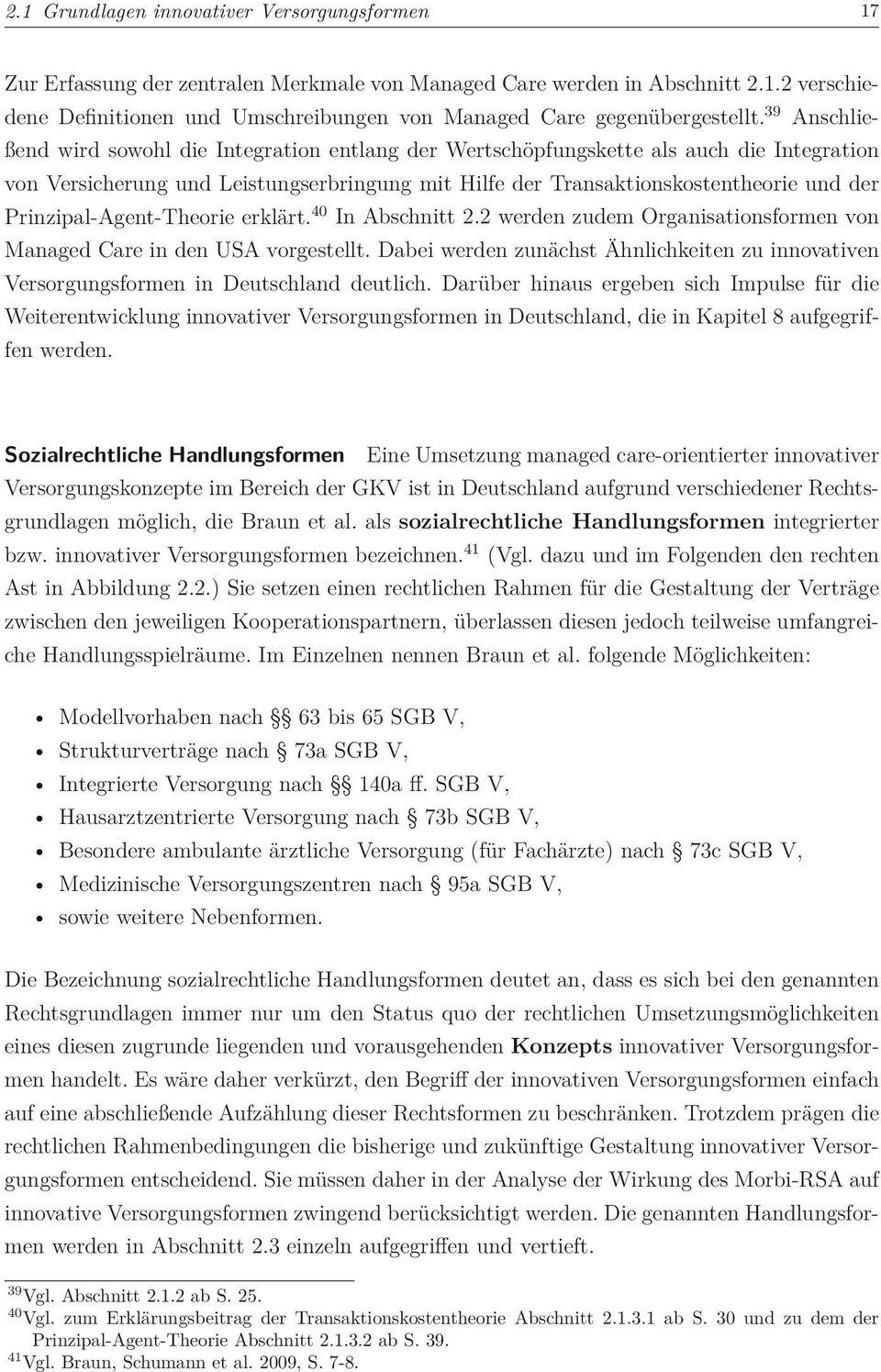 Prinzipal-Agent-Theorie erklärt. 40 In Abschnitt 2.2 werden zudem Organisationsformen von Managed Care in den USA vorgestellt.