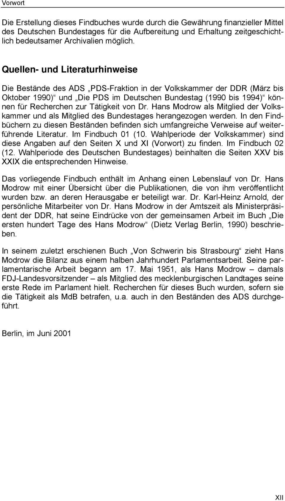 Tätigkeit von Dr. Hans Modrow als Mitglied der Volkskammer und als Mitglied des Bundestages herangezogen werden.