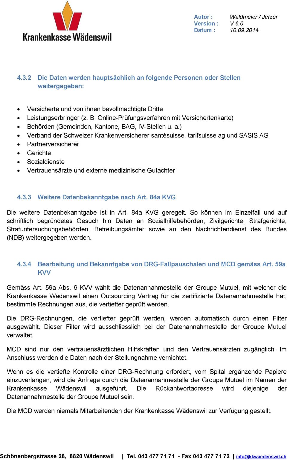 ) Verband der Schweizer Krankenversicherer santésuisse, tarifsuisse ag und SASIS AG Partnerversicherer Gerichte Sozialdienste Vertrauensärzte und externe medizinische Gutachter 4.3.