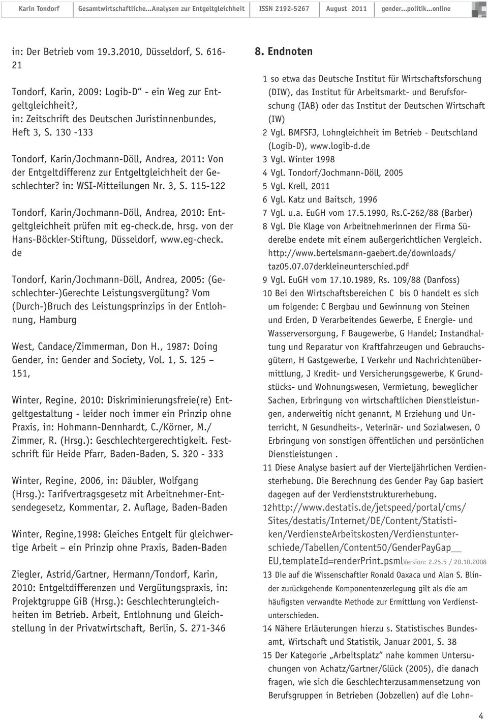 115-122 Tondorf, Karin/Jochmann-Döll, Andrea, 2010: Entgeltgleichheit prüfen mit eg-check.de, hrsg. von der Hans-Böckler-Stiftung, Düsseldorf, www.eg-check. de Tondorf, Karin/Jochmann-Döll, Andrea, 2005: (Geschlechter-)Gerechte Leistungsvergütung?