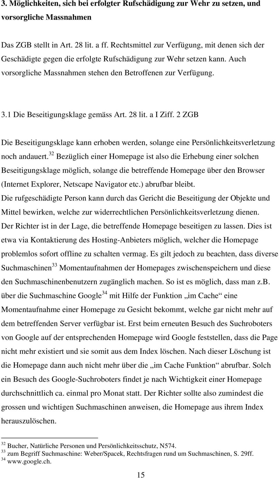 1 Die Beseitigungsklage gemäss Art. 28 lit. a I Ziff. 2 ZGB Die Beseitigungsklage kann erhoben werden, solange eine Persönlichkeitsverletzung noch andauert.