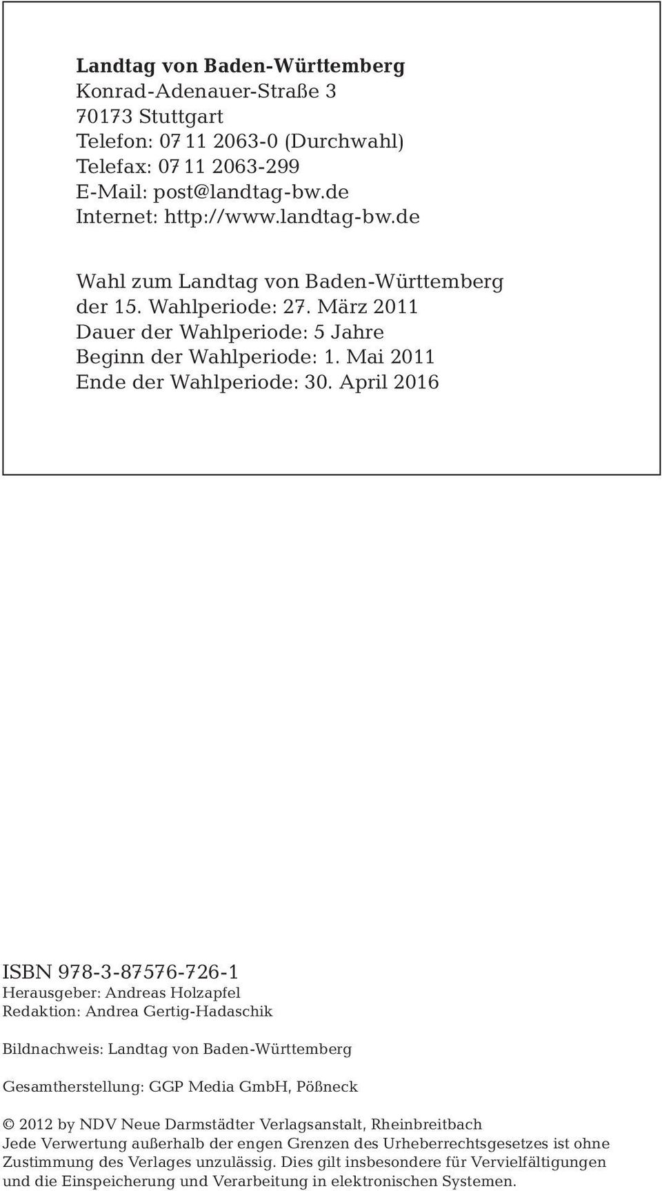 April 2016 ISBN 978-3-87576-726-1 Herausgeber: Andreas Holzapfel Redaktion: Andrea Gertig-Hadaschik Bildnachweis: Landtag von Baden-Württemberg Gesamtherstellung: GGP Media GmbH, Pößneck 2012 by NDV