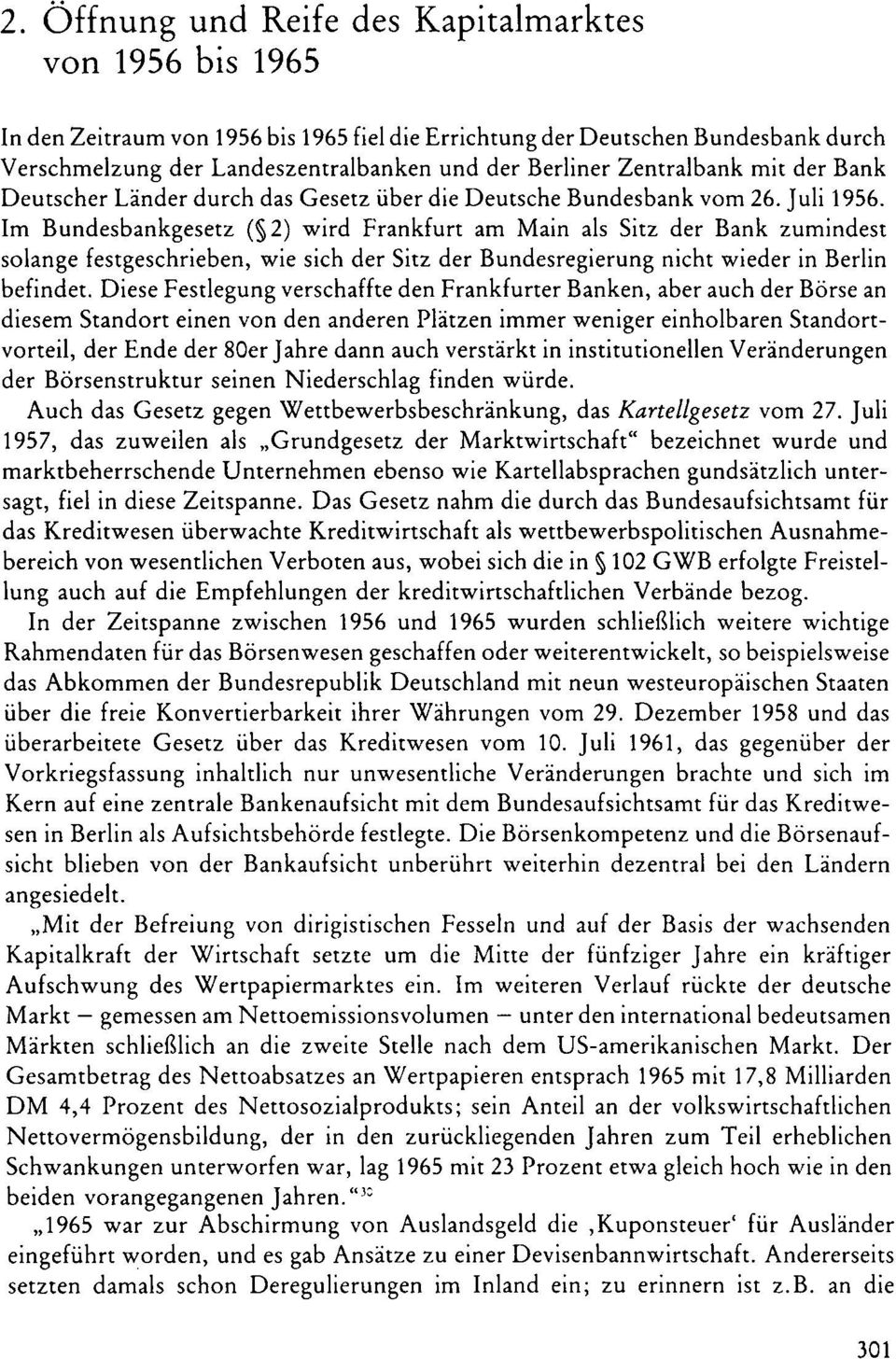 Im Bundesbankgesetz ( 2) wird Frankfurt am Main als Sitz der Bank zumindest solange festgeschrieben, wie sich der Sitz der Bundesregierung nicht wieder in Berlin befindet.
