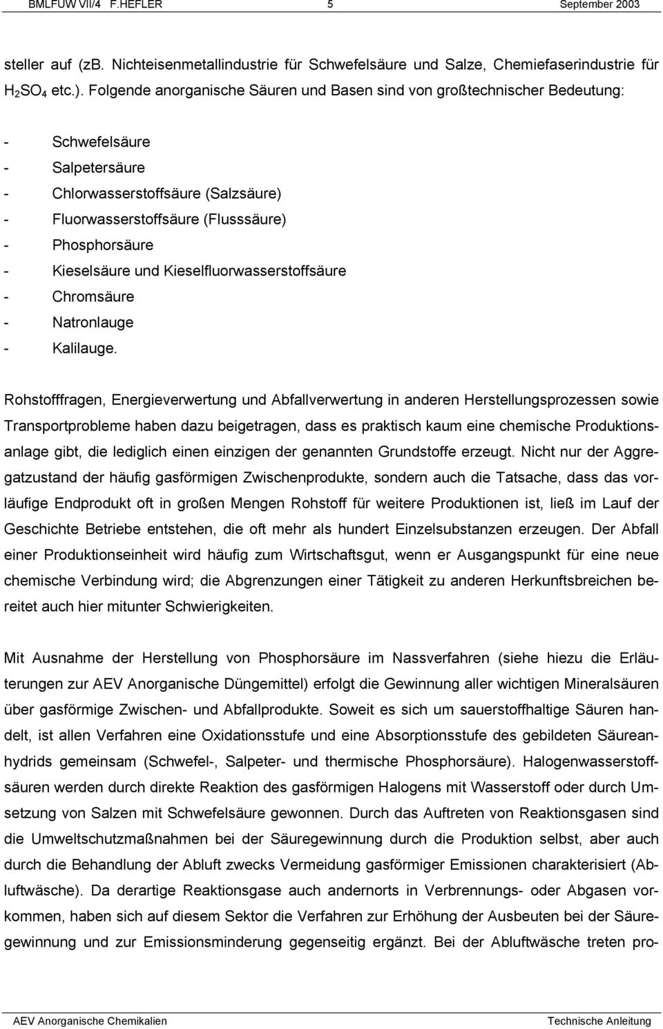 Kieselsäure und Kieselfluorwasserstoffsäure - Chromsäure - Natronlauge - Kalilauge.