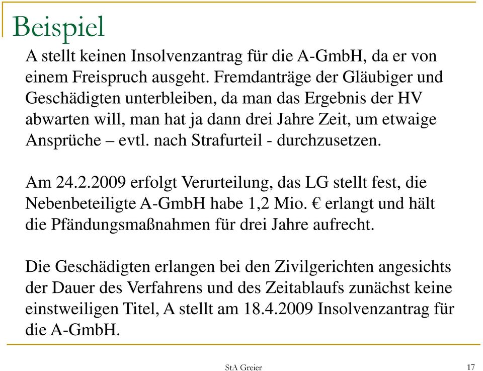 nach Strafurteil - durchzusetzen. Am 24.2.2009 erfolgt Verurteilung, das LG stellt fest, die Nebenbeteiligte A-GmbH habe 1,2 Mio.