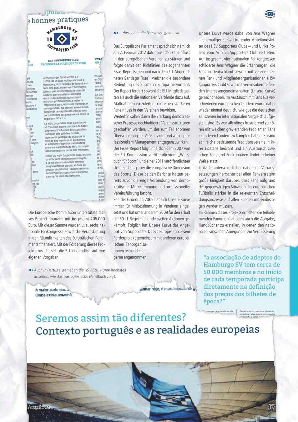 Mit der Förderung dieses Projekts bezieht sich die EU letztendlich auf ihre eigenen Vorgaben. Auch in Portugal genießen die HSV-Strukturen höchstes ansehen, wie das portugiesische Handbuch zeigt.