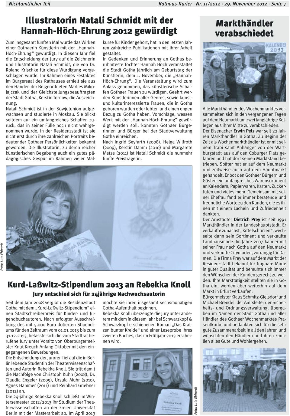 Nachwuchsautorin Seit dem Jahr 2008 vergibt die Residenzstadt Gotha mit dem Kurd-Laßwitz-Stipendium einen Stadtschreiberpreis für Kinder- und Jugendbuchautoren. Nach erfolgter Ausschreibung des mit 5.