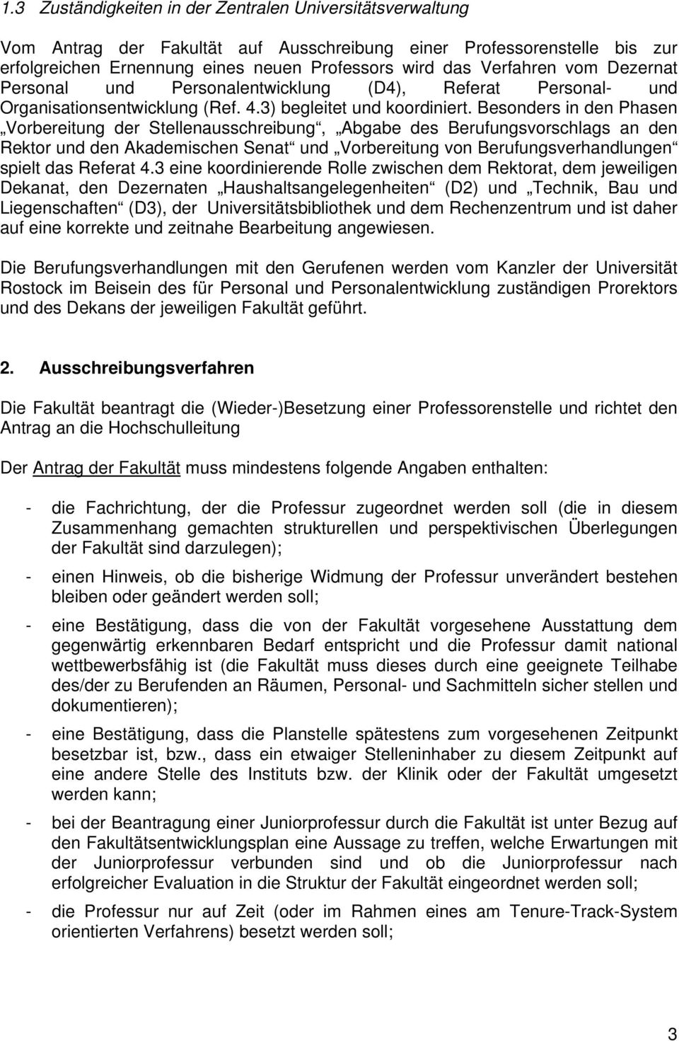 Besonders in den Phasen Vorbereitung der Stellenausschreibung, Abgabe des Berufungsvorschlags an den Rektor und den Akademischen Senat und Vorbereitung von Berufungsverhandlungen spielt das Referat 4.